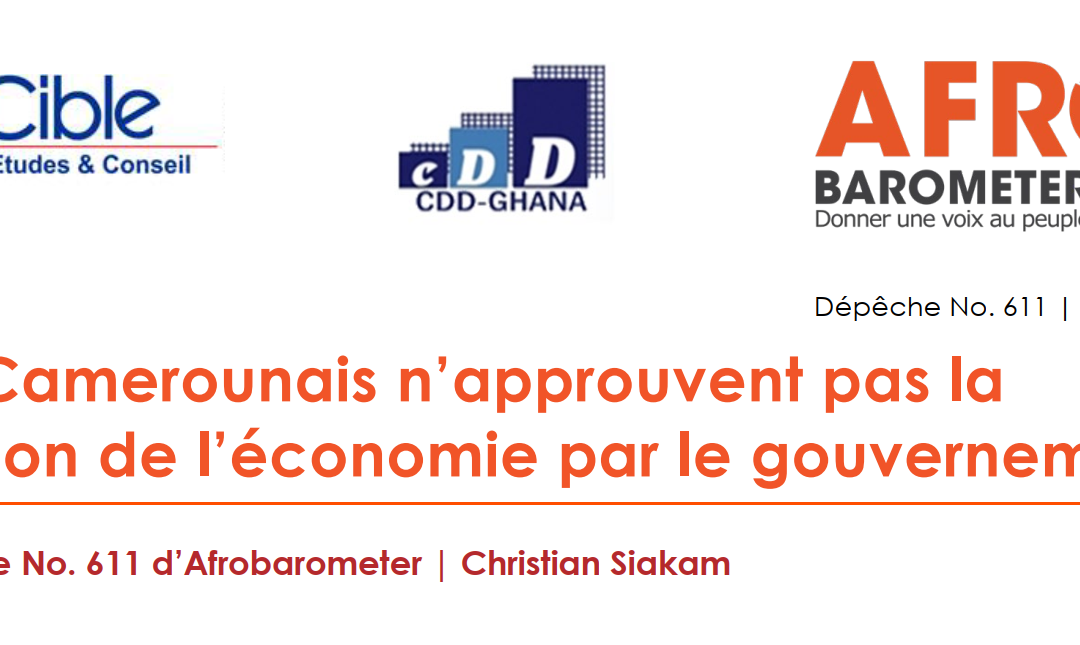 Les Camerounais n’approuvent pas la gestion de l’économie par le gouvernement – Dépêche No. 611 d’Afrobarometer-Cible Etudes & Conseil